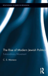 The Rise of Modern Jewish Politics: Extraordinary Movement C.S. Monaco Author