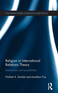 Religion in International Relations Theory: Interactions and Possibilities Nukhet Sandal Author