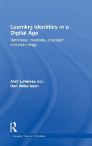 Learning Identities in a Digital Age: Rethinking creativity, education and technology - Avril Loveless