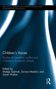 Children's Voices: Studies of interethnic conflict and violence in European schools Mateja Sedmak Editor