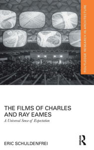 The Films of Charles and Ray Eames: A Universal Sense of Expectation Eric Schuldenfrei Author