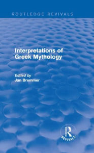 Interpretations of Greek Mythology (Routledge Revivals) Jan N. Bremmer Author