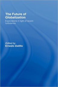 The Future of Globalization: Explorations in Light of Recent Turbulence Ernesto Zedillo Editor