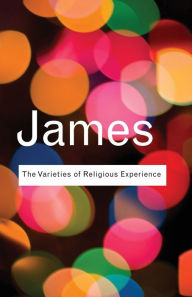 The Varieties of Religious Experience: A Study In Human Nature William James Author