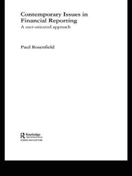 Contemporary Issues in Financial Reporting: A User-Oriented Approach - Paul Rosenfield