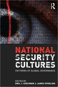 National Security Cultures: Patterns of Global Governance Emil J. Kirchner Editor