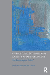 Challenging Institutional Analysis and Development: The Bloomington School Paul Dragos Aligica Author