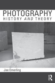 Photography: History and Theory Jae Emerling Author