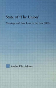 State of 'The Union': Marriage and Free Love in the Late 1800s - Sandra Schroer