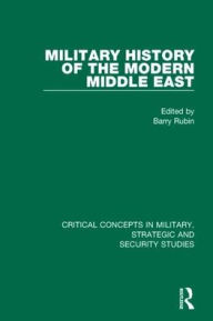 The Military History of the Modern Middle East Barry Rubin Editor