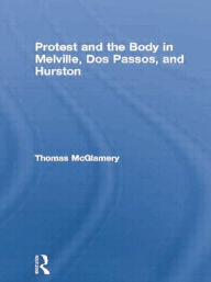 Protest and the Body in Melville, Dos Passos, and Hurston Thomas McGlamery Author
