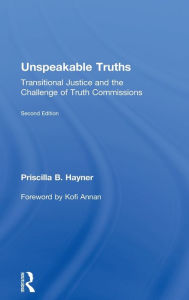 Unspeakable Truths: Transitional Justice and the Challenge of Truth Commissions Priscilla B. Hayner Author