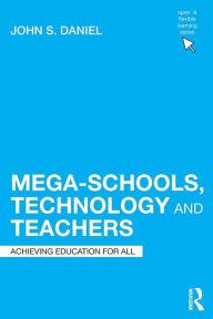 Mega-Schools, Technology and Teachers: Achieving Education for All Sir John Daniel Author