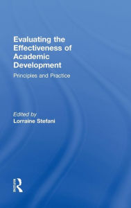 Evaluating the Effectiveness of Academic Development: Principles and Practice Lorraine Stefani Editor
