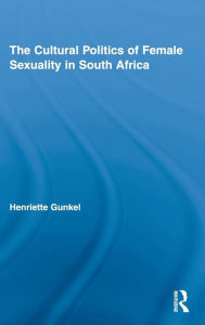 The Cultural Politics of Female Sexuality in South Africa Henriette Gunkel Author