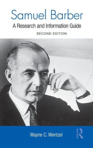 Samuel Barber: A Research and Information Guide Wayne Wentzel Author