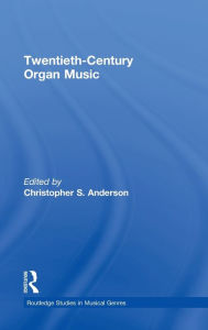 Twentieth-Century Organ Music Christopher S. Anderson Editor