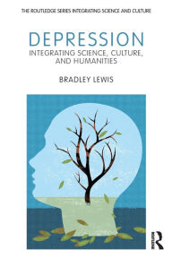 Depression: Integrating Science, Culture, and Humanities - Bradley Lewis