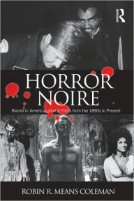 Horror Noire: Blacks in American Horror Films from the 1890s to Present Robin R. Means Coleman Author