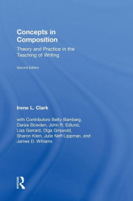 Concepts in Composition: Theory and Practice in the Teaching of Writing - Irene L. Clark