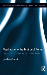 Pilgrimage to the National Parks: Religion and Nature in the United States Lynn Ross-Bryant Author