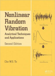 Nonlinear Random Vibration: Analytical Techniques and Applications Cho W.S. To Author