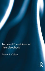 Technical Foundations of Neurofeedback Thomas F. Collura Author