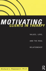 Motivating Clients in Therapy: Values Love and the Real Relationship