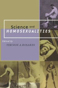 Science and Homosexualities Vernon A. Rosario, M.D. Editor