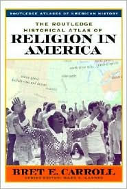 The Routledge Historical Atlas of Religion in America Bret Carroll Author