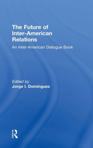 The Future of Inter-American Relations - Jorge I. Dominguez