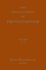 Encyclopedia of Protestantism: 4-volume set Hans J. Hillerbrand Author