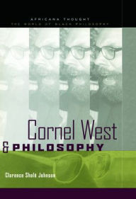 Cornel West and Philosophy Clarence Johnson Author