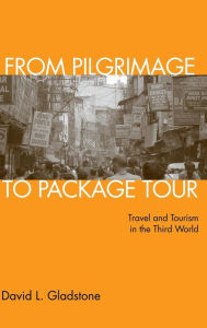 From Pilgrimage to Package Tour: Tourism in the Third World Today - David L. Gladstone