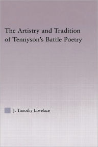 The Artistry and Tradition of Tennyson's Battle Poetry Timothy J. Lovelace Author
