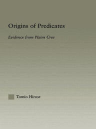 Origins of Predicates: Evidence from Plains Cree Tomio Hirose Author