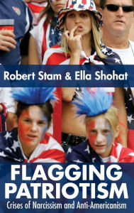 Flagging Patriotism: Crises of Narcissism and Anti-Americanism Ella Shohat Author