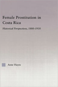 Female Prostitution in Costa Rica: Historical Perspectives, 1880-1930 - Anne Hayes