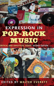 Expression in Pop-Rock Music: Critical and Analytical Essays Walter Everett Editor