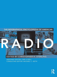 The Biographical Encyclopedia of American Radio Christopher H. Sterling Editor