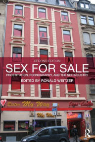 Sex For Sale: Prostitution, Pornography, and the Sex Industry Ronald Weitzer Editor