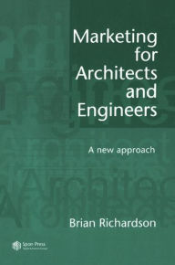 Marketing for Architects and Engineers: A new approach - Brian Richardson