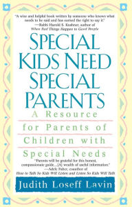 Special Kids Need Special Parents: A Resource for Parents of Children with Special Needs Judith Loseff Lavin Author