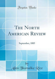 The North American Review: September, 1885 (Classic Reprint) - Allen Thorndike Rice