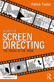 Secrets of Screen Directing: The Tricks of the Trade Patrick Tucker Author