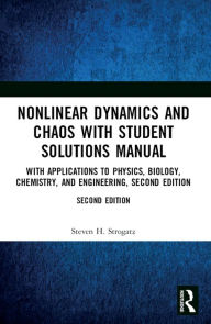 Nonlinear Dynamics and Chaos with Student Solutions Manual: With Applications to Physics, Biology, Chemistry, and Engineering, Second Edition Steven H