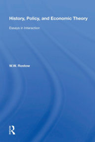 History, Policy, And Economic Theory: Essays In Interaction W. Rostow Author