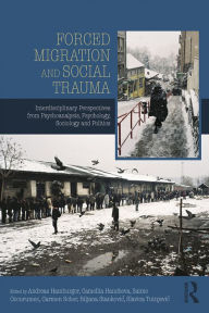 Forced Migration and Social Trauma: Interdisciplinary Perspectives from Psychoanalysis, Psychology, Sociology and Politics Andreas Hamburger Editor