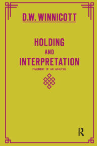 Holding and Interpretation: Fragment of an Analysis Donald W. Winnicott Author