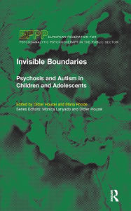 Invisible Boundaries: Psychosis and Autism in Children and Adolescents Didier Houzel Author